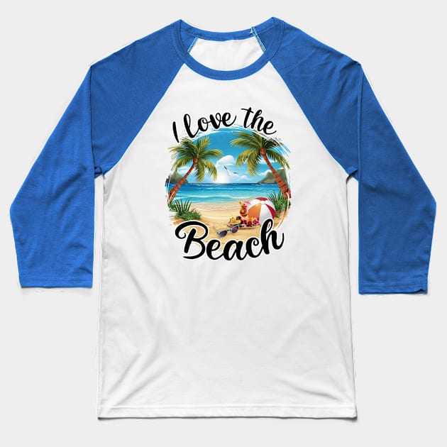 I Love the Beach Tropical Beach Lover Summertime Palm Trees Summer Vacation Beach Baseball T-Shirt by Tees 4 Thee